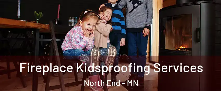 Fireplace Kidsproofing Services North End - MN