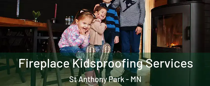 Fireplace Kidsproofing Services St Anthony Park - MN