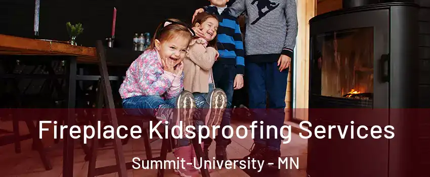 Fireplace Kidsproofing Services Summit-University - MN