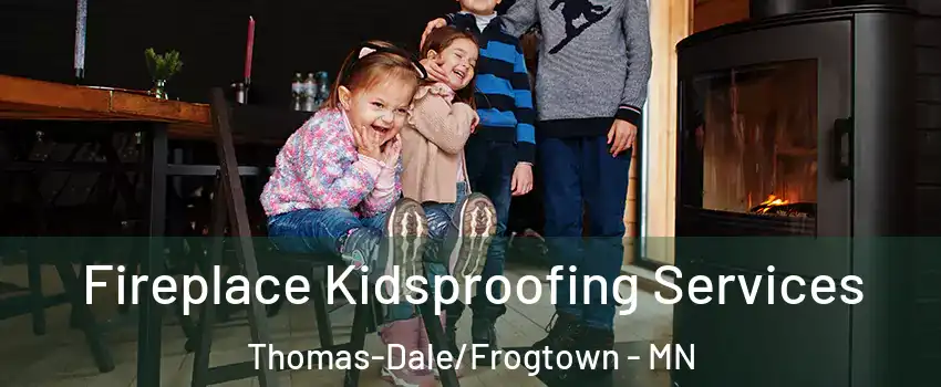 Fireplace Kidsproofing Services Thomas-Dale/Frogtown - MN