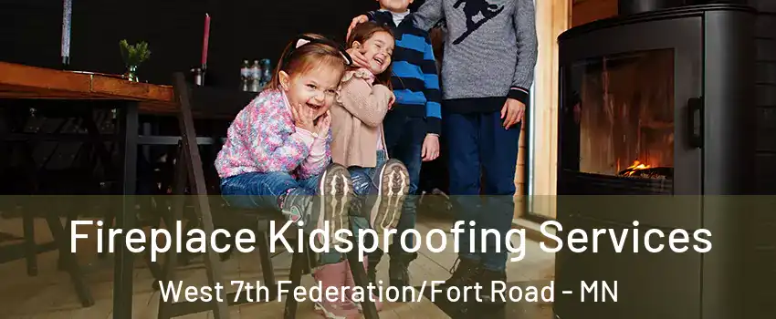 Fireplace Kidsproofing Services West 7th Federation/Fort Road - MN