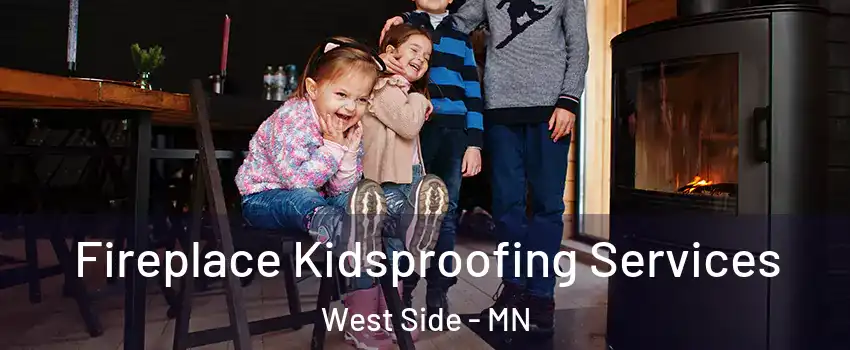 Fireplace Kidsproofing Services West Side - MN