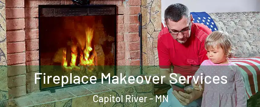 Fireplace Makeover Services Capitol River - MN