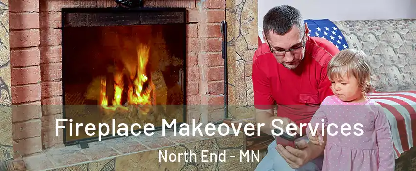 Fireplace Makeover Services North End - MN