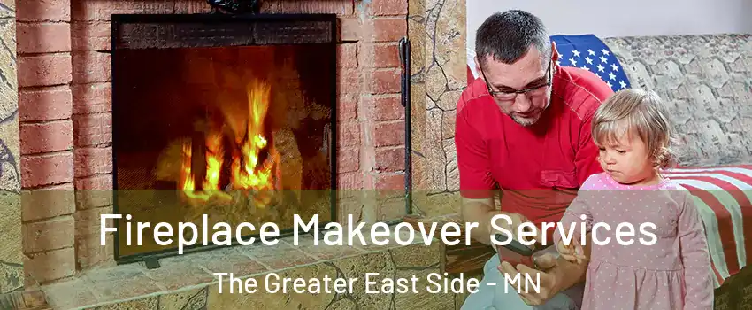 Fireplace Makeover Services The Greater East Side - MN