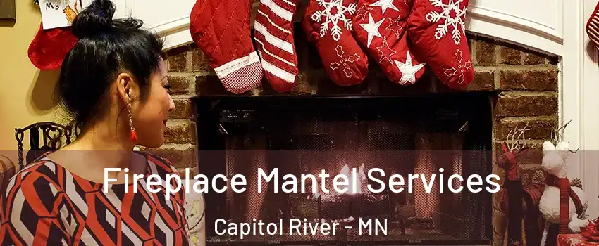 Fireplace Mantel Services Capitol River - MN
