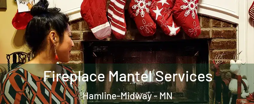 Fireplace Mantel Services Hamline-Midway - MN