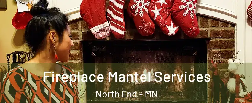 Fireplace Mantel Services North End - MN