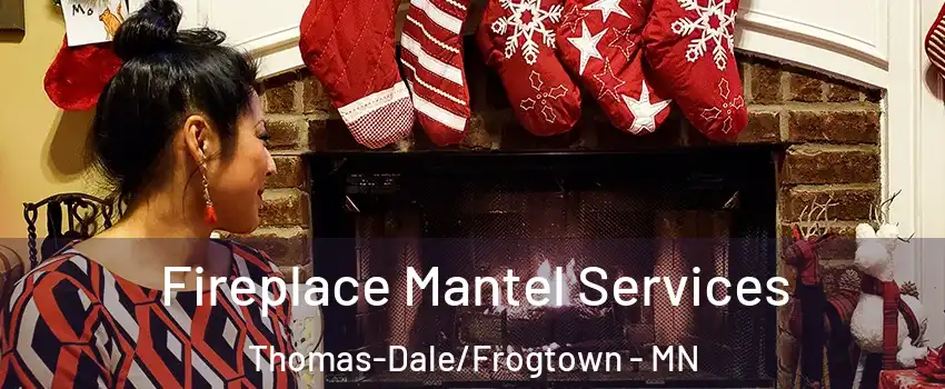 Fireplace Mantel Services Thomas-Dale/Frogtown - MN