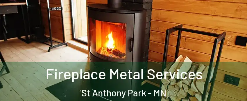 Fireplace Metal Services St Anthony Park - MN