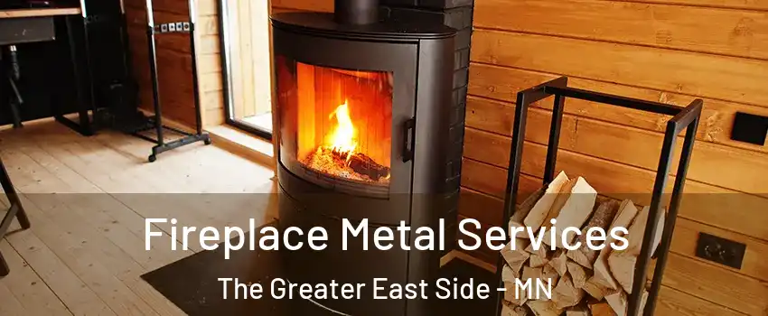 Fireplace Metal Services The Greater East Side - MN