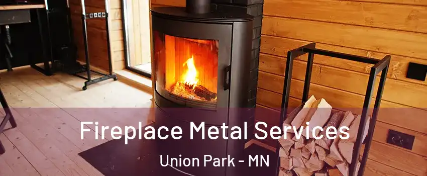 Fireplace Metal Services Union Park - MN