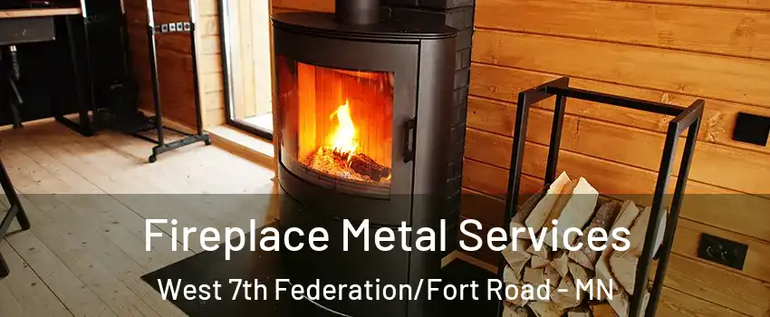Fireplace Metal Services West 7th Federation/Fort Road - MN