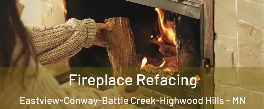 Fireplace Refacing Eastview-Conway-Battle Creek-Highwood Hills - MN