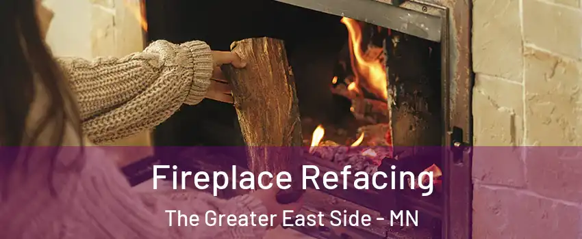 Fireplace Refacing The Greater East Side - MN