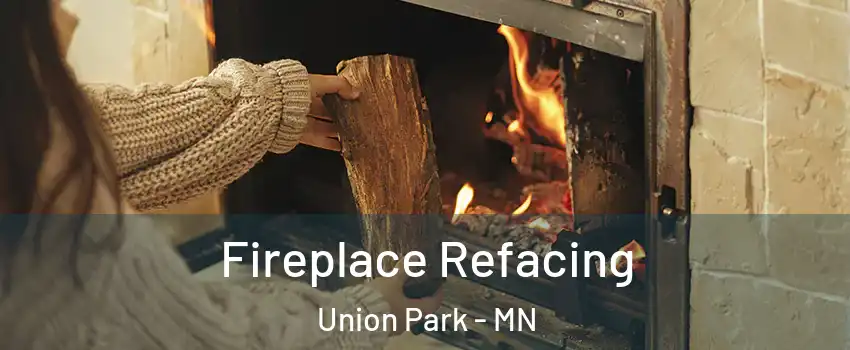 Fireplace Refacing Union Park - MN