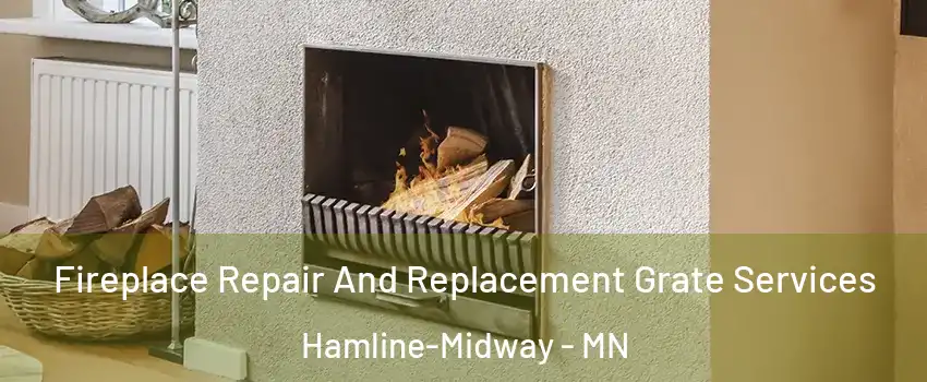 Fireplace Repair And Replacement Grate Services Hamline-Midway - MN