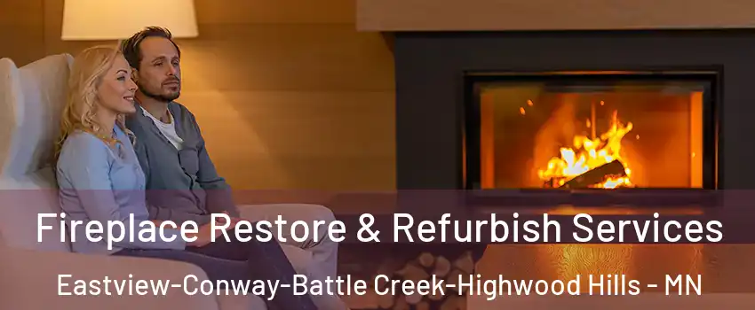 Fireplace Restore & Refurbish Services Eastview-Conway-Battle Creek-Highwood Hills - MN