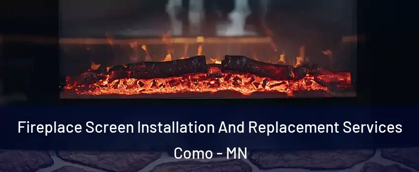 Fireplace Screen Installation And Replacement Services Como - MN