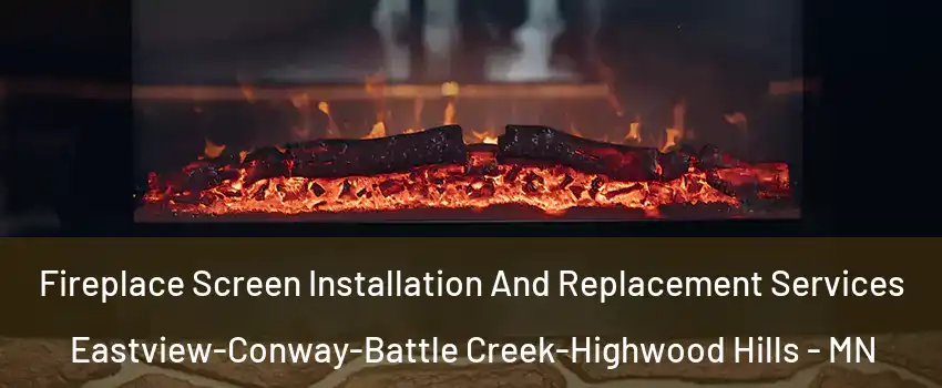 Fireplace Screen Installation And Replacement Services Eastview-Conway-Battle Creek-Highwood Hills - MN
