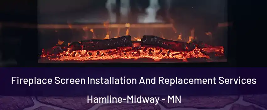 Fireplace Screen Installation And Replacement Services Hamline-Midway - MN