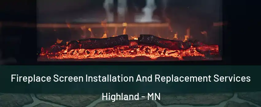 Fireplace Screen Installation And Replacement Services Highland - MN