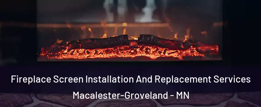 Fireplace Screen Installation And Replacement Services Macalester-Groveland - MN