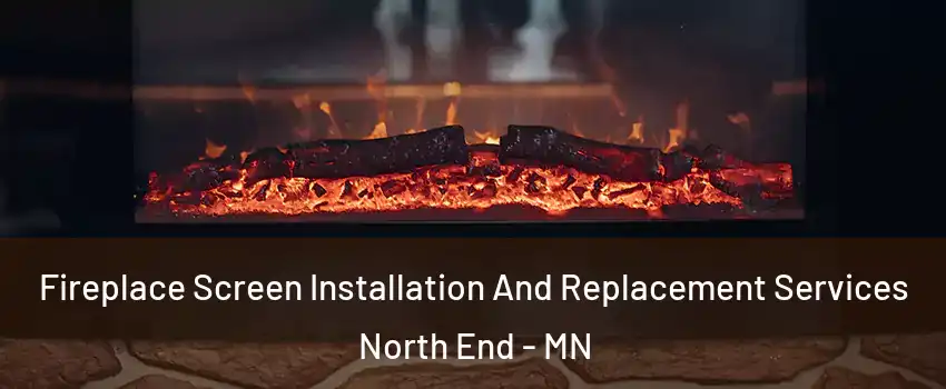 Fireplace Screen Installation And Replacement Services North End - MN