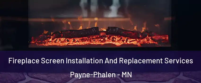 Fireplace Screen Installation And Replacement Services Payne-Phalen - MN