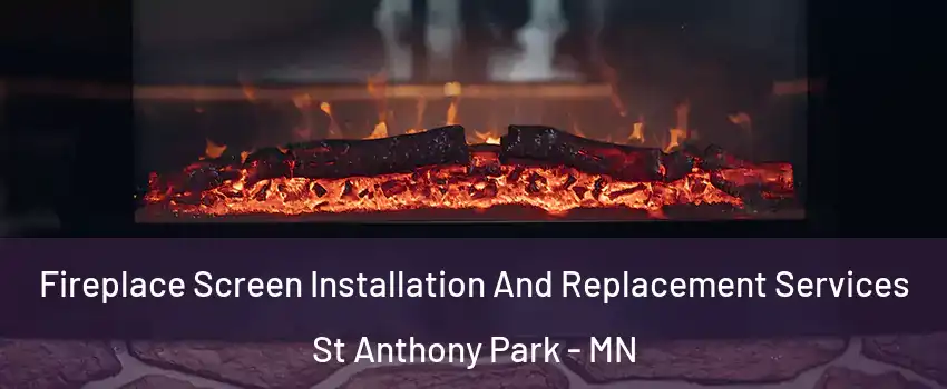 Fireplace Screen Installation And Replacement Services St Anthony Park - MN