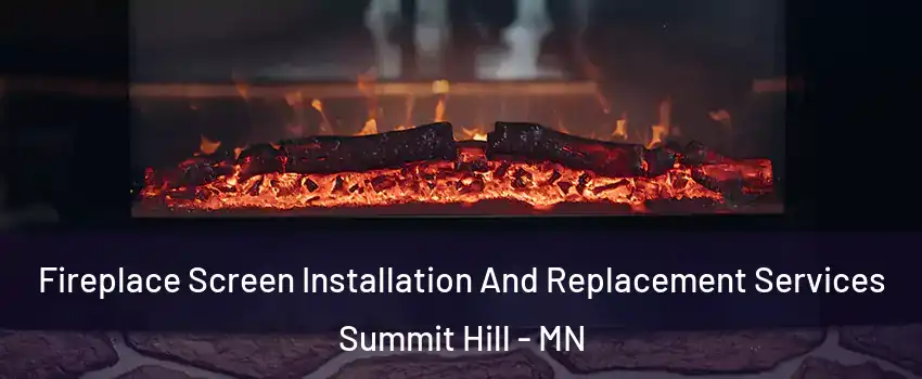 Fireplace Screen Installation And Replacement Services Summit Hill - MN