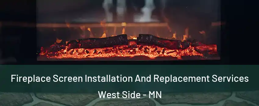 Fireplace Screen Installation And Replacement Services West Side - MN