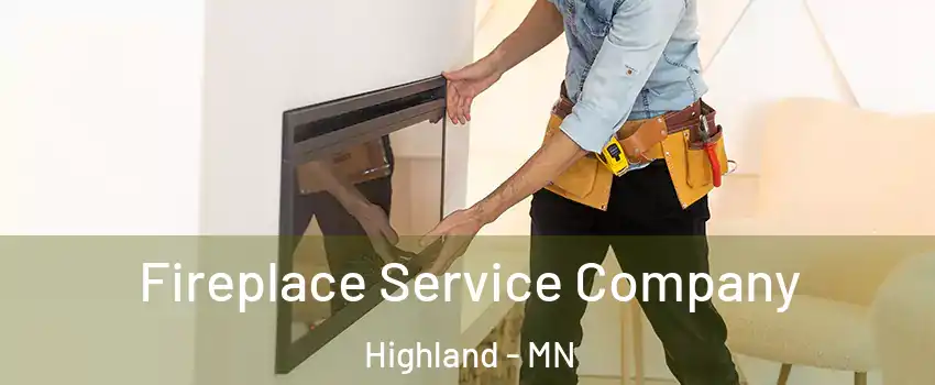 Fireplace Service Company Highland - MN