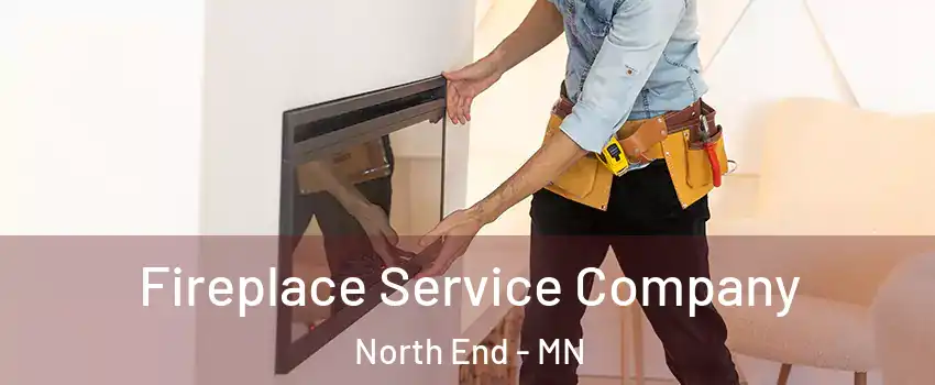 Fireplace Service Company North End - MN