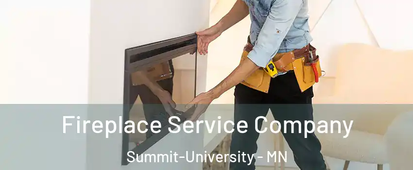 Fireplace Service Company Summit-University - MN