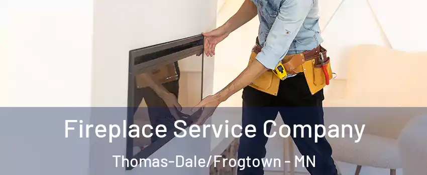 Fireplace Service Company Thomas-Dale/Frogtown - MN