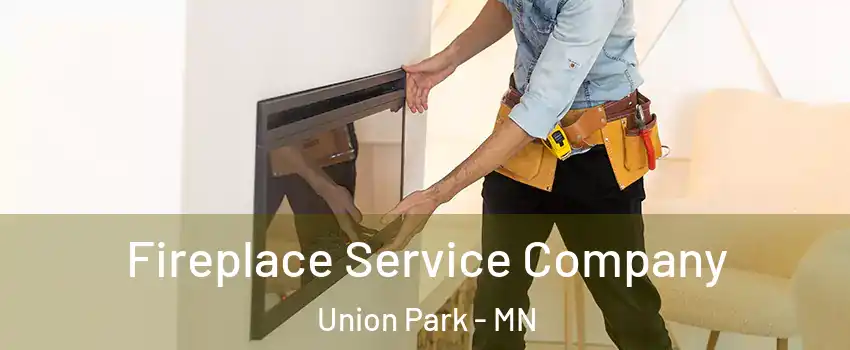 Fireplace Service Company Union Park - MN