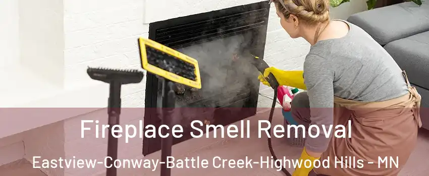 Fireplace Smell Removal Eastview-Conway-Battle Creek-Highwood Hills - MN