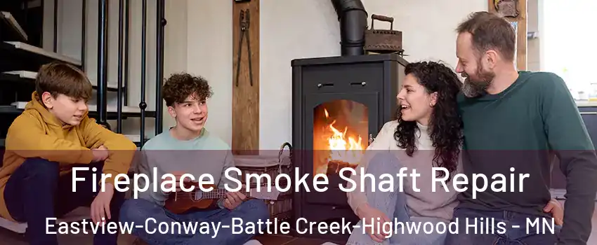 Fireplace Smoke Shaft Repair Eastview-Conway-Battle Creek-Highwood Hills - MN