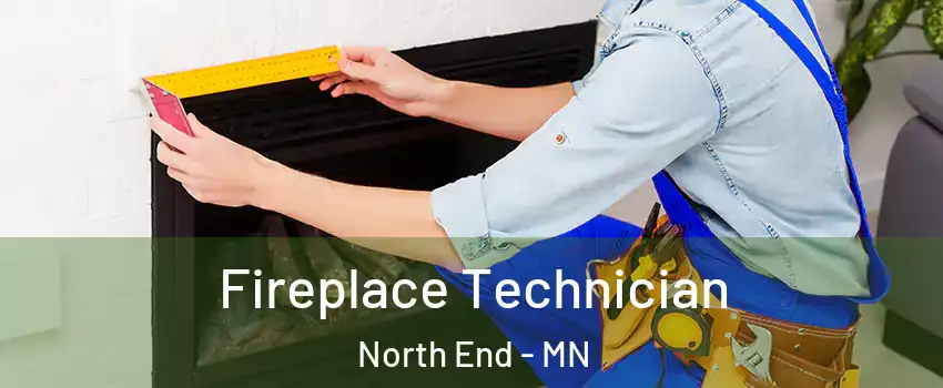 Fireplace Technician North End - MN