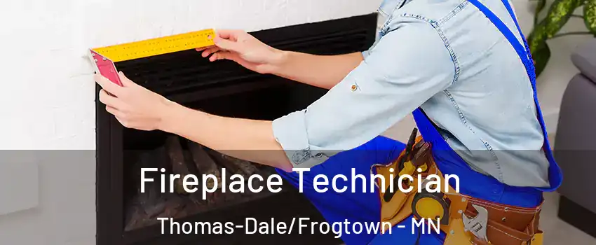 Fireplace Technician Thomas-Dale/Frogtown - MN
