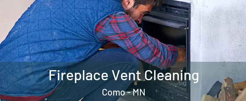 Fireplace Vent Cleaning Como - MN