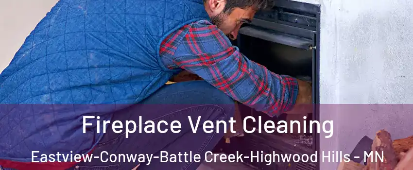 Fireplace Vent Cleaning Eastview-Conway-Battle Creek-Highwood Hills - MN