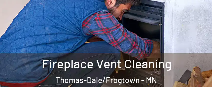 Fireplace Vent Cleaning Thomas-Dale/Frogtown - MN