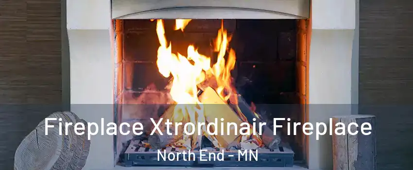 Fireplace Xtrordinair Fireplace North End - MN