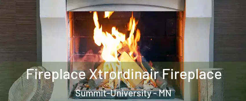 Fireplace Xtrordinair Fireplace Summit-University - MN