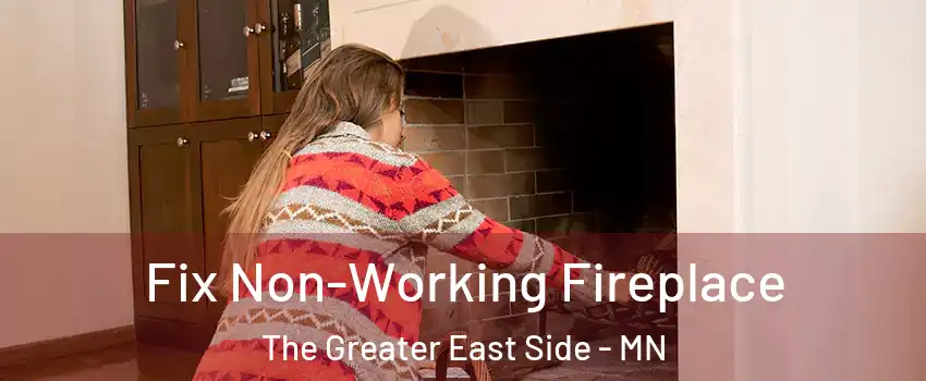 Fix Non-Working Fireplace The Greater East Side - MN