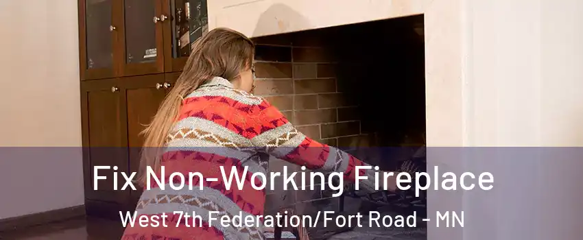 Fix Non-Working Fireplace West 7th Federation/Fort Road - MN