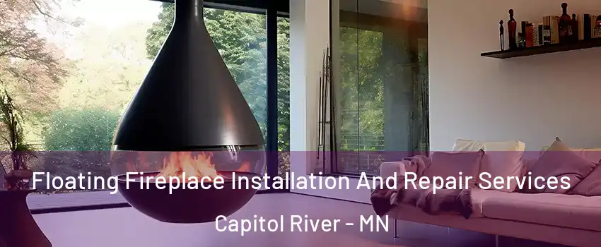 Floating Fireplace Installation And Repair Services Capitol River - MN