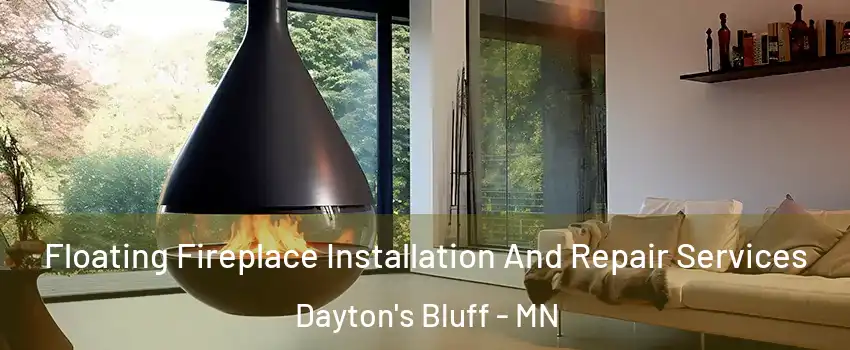 Floating Fireplace Installation And Repair Services Dayton's Bluff - MN